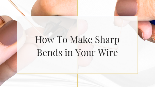 How To Make Sharp Bends in Your Wire